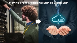 Moving from traditional ERP to cloud ERP. 